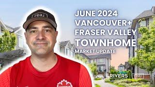 June 2024 Greater Vancouver & Fraser Valley TOWNHOME Market Report