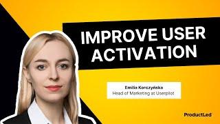 Measure and Improve Your User Activation | Emilia Korczyńska