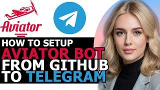 How to Safely Set Up Aviator Bot from GitHub to Telegram (ONLY WAY!)