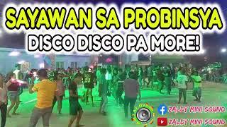 SAYAWAN SA PROBINSYA - DISCO DISCO PA MORE! NONSTOP DISCO - ZALDY MINI SOUND