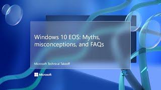 Windows 10 EOS: Myths, misconceptions, and FAQs – Microsoft Technical Takeoff