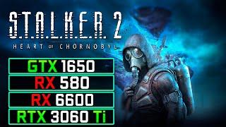 STALKER 2 Heart of Chernobyl : Testing GTX 1650, RX 580, RX 6600, RTX 3060 Ti