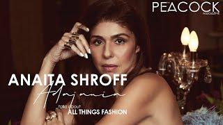 ALL THINGS FASHION Ft ANAITA SHROFF ADAJANIA