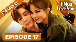 May Love You Episode 17 Hindi Dubbed || Chinese Drama Hindi Dubbed || Love Next Door Hindi ||