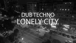 DUB TECHNO 2024 // LONELY CITY