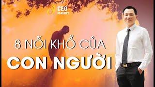 8 Nỗi Khổ Lớn Nhất Đời Người, Chưa Nếm Trải Thì Không Thể Hiểu | Trường Doanh Nhân Ceo Việt Nam