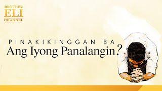 Pinakikinggan ba ng Dios ang lahat ng panalangin? | Brother Eli Channel