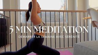 5 minutes pour apaiser l'esprit & démarrer la semaine avec sérénité | méditation