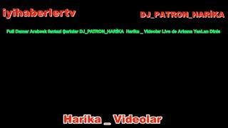 Full Damar Arabesk fantazi Şarkılar DJ_PATRON_HARİKA  Harika _ Videolar Live de Arkana YasLan Dinle