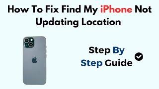 How To Fix Find My iPhone Not Updating Location (2025)