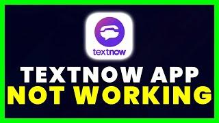 TextNow App Not Working: How to Fix TextNow App Not Working