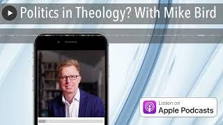 Politics in Theology? With Mike Bird