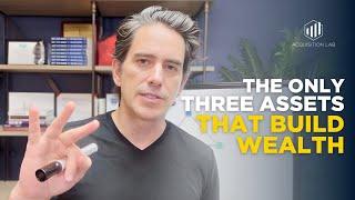 The Only Three Assets That Build Wealth