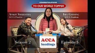 ACCA Seedlings SE02 E05 || Ms. Ima Ghising, ACCA World Topper ||  How to Prepare for ACCA Exams ?