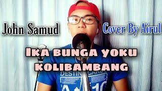 John Samud_Ika Bunga Yoku Kolibambang || Cover By Airul