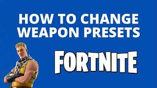 How to change Fortnite weapon presets