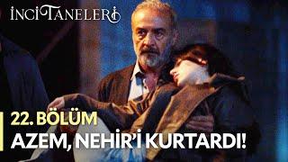 "Nehir Kızım Aç Gözlerini!" - İnci Taneleri (22. Bölüm) #incitaneleri #azem #dilber #nehir #cihan