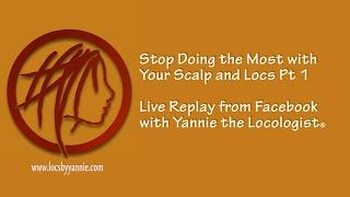 Live from Facebook: STOP DOING THE 'MOST' WITH YOUR SCALP AND LOCS   PT 1