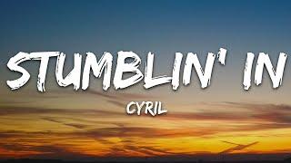 CYRIL - Stumblin' In (Lyrics)