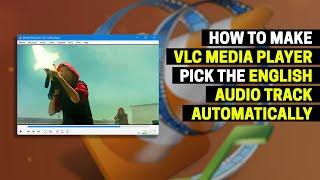 How to Make VLC Media Player Pick the English Audio Track Automatically