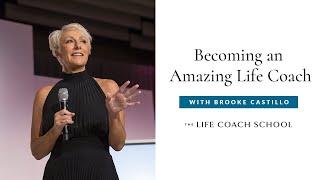 How to Become an Amazing Life Coach | The Life Coach School