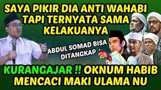 ABDUL SOMAD BISA DITANGKAP !! SAYA KIRA DIA ANTI WAHABI TERNYATA SAMA KELAKUANYA || HABIB KURANGAJAR