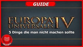 EU4 - 5 Dinge die man nicht machen sollte (Guide,deutsch)