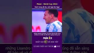 Messi - World Cup 2022: Hành trang đã đủ, mời Ngài lên Ngai - Phần 2