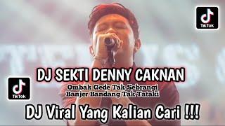 DJ SEKTI DENNY CAKNAN || OMBAK GEDE TAK SEBRANGI BANJER BANDANG TAK TATAKI VIRAL TIKTOK TERBARU