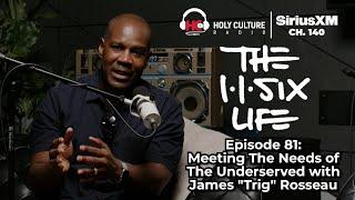 The 116 Life Ep. 81 - Meeting The Needs of The Underserved with James "Trig" Rosseau