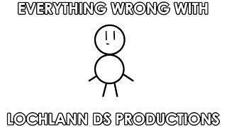 Everything wrong with LochlannDS productions