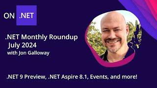 .NET Monthly Roundup - July 2024 - .NET 9 Preview, .NET Aspire 8.1, Events, and more!