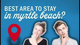 What Is the Best Area to Stay In Myrtle Beach? | Myrtle Beach Insider Tips