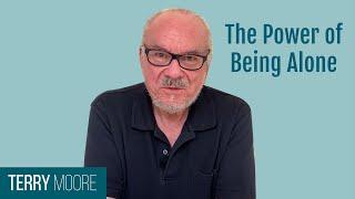 The Power of Being Alone- Terry Moore