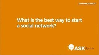 Ask @Jason: What is the best way to start a social network?