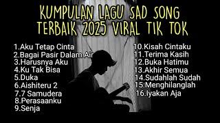 KUMPULAN LAGU SAD SONG TERBAIK 2025 VIRAL TIK TOK + LIRIK  || playlist lagu galau brutal download