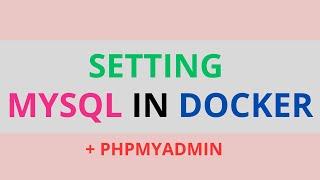 Setting Up MYSQL in a docker container (+ phpmyadmin)