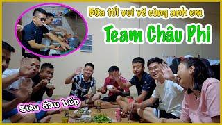 Cô Gái Châu Phi || Bữa Tối Vui Vẻ Cùng Anh Em Team Châu Phi