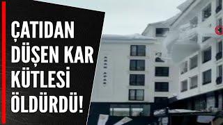 ÇATIDAN DÜŞEN KAR KÜTLESİ ÖLDÜRDÜ!