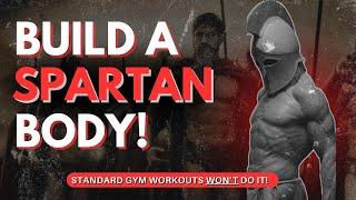 How to Build a Spartan Body (Forget Bodybuilding Forever)