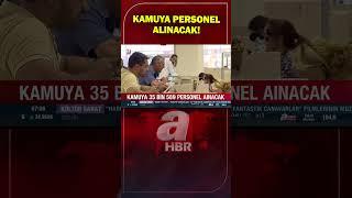 Kamuya 35 Bin 589 Personel Alınacak! | A Haber