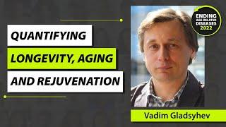 Quantifying Longevity, Aging, and Rejuvenation - Vadim Gladyshev