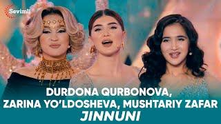 Durdona Qurbonova, Zarina Yo’ldosheva, Mushtariy Zafar - Jinnuni