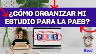 Organiza tu estudio para la PAES | Preu Filadd