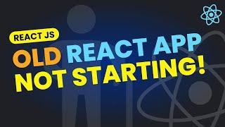 Old React App Not Starting | Solution | Yarn Start Error | NPM Start Error | Fix Old React App