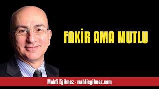 MAHFİ EĞİLMEZ: FAKİR AMA MUTLU - SESLİ KÖŞE YAZISI