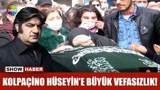 Kolpaçino Hüseyin'e büyük vefasızlık!