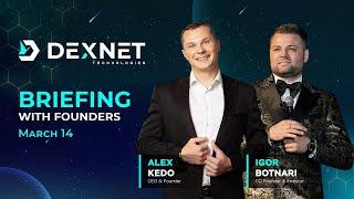 BRIEFING WITH THE FOUNDERS OF DEXNET - March 14, 2024