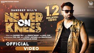 NEVER ON KNEES (OFFICIAL VIDEO) By SANDEEP GILL | ASHU PURI | LATEST PUNJABI SONG 2023