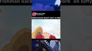 Fishman karate doesn’t work  on luffy #onepiece